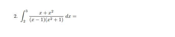 r3
x+x²
2. L. ² =
dx
(x - 1)(x² + 1)