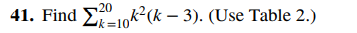 20
41. Find 10k²(k − 3). (Use Table 2.)