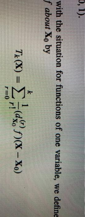 D, 1).
with the situation for functions of one variable, we define
f about Xo by
k
TR (X)
(df)(X-Xo)
r=0
