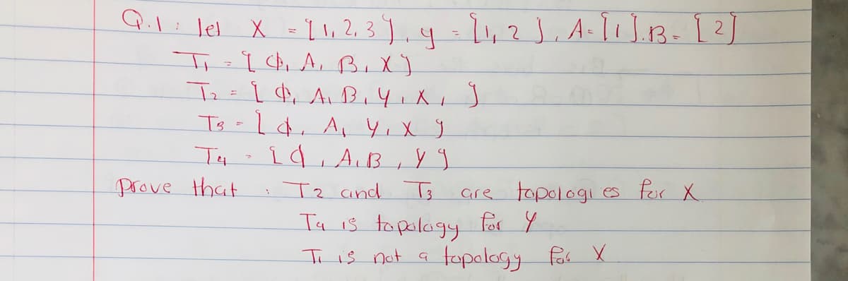 Q.1: lel
I ,2,3).
1,2).A-11113- [2
Ts
Id, AiB
Prove that
Tz and T3
Gre topologi es for X
Ta is to palagy for y
fopalagy for X
Ti is not G
