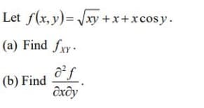 Let f(x, y)= Jxy +x+xcosy.
(a) Find fry.
a f
(b) Find
ôxôy
