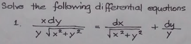 Solve the folowing di fferential equotions
xdy
dx
x2
1.
+ dy
x*+y
