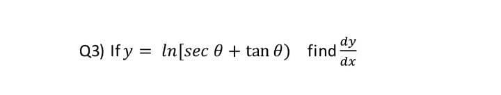 dy
Q3) If y = In[sec 0 + tan 0) find
dx
