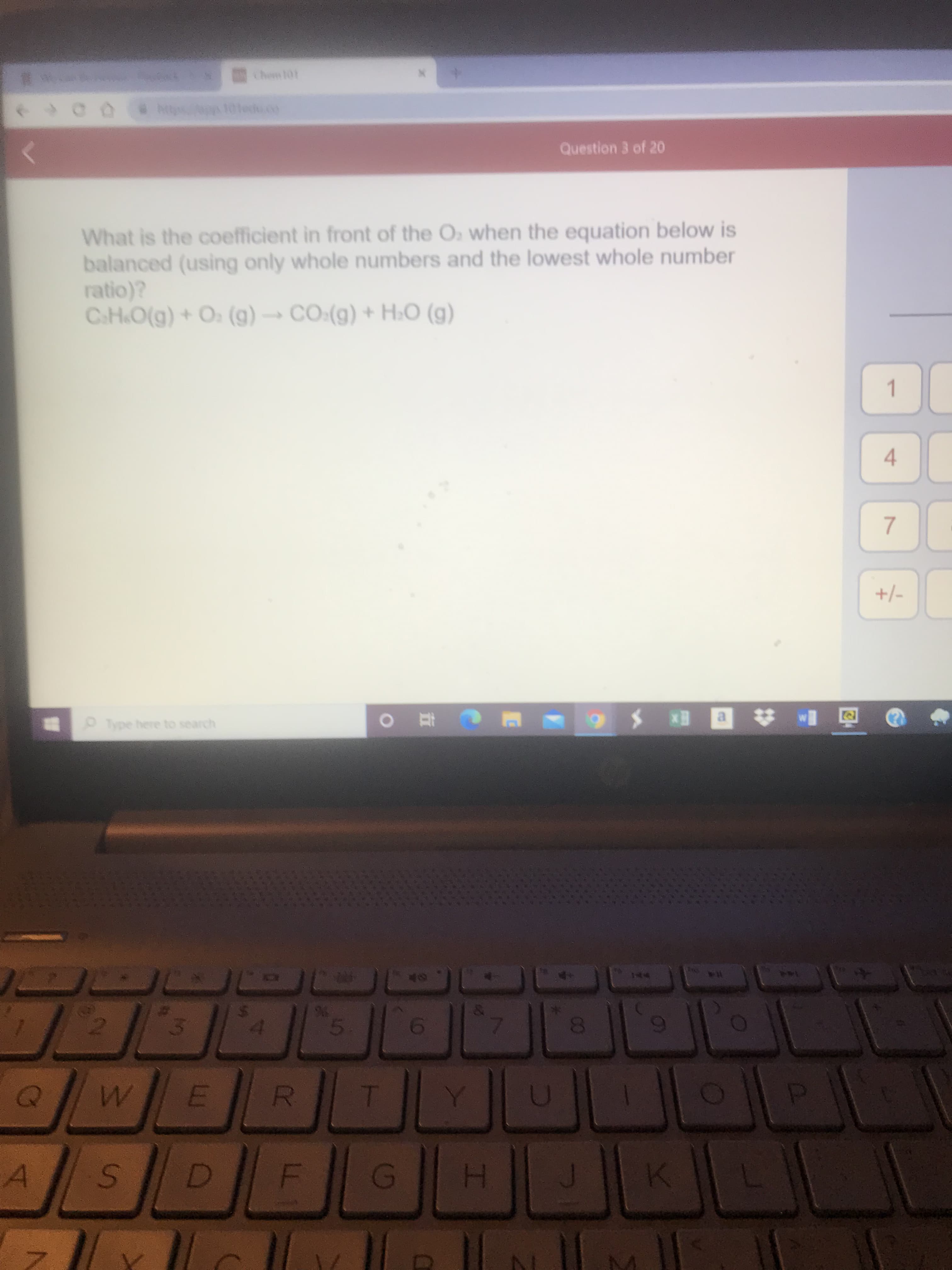 LL
5.
7.
10Tedu.co
Question 3 of 20
What is the coefficient in front of the O when the equation below is
balanced (using only whole numbers and the lowest whole number
ratio)?
(6) OʻH + (6)³0ɔ– (6) O + (6)O'H°Ɔ
1.
4.
7.
+/-
O Type here to search
144
5.
1.
