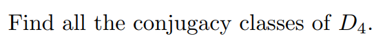 Find all the conjugacy classes of D4.