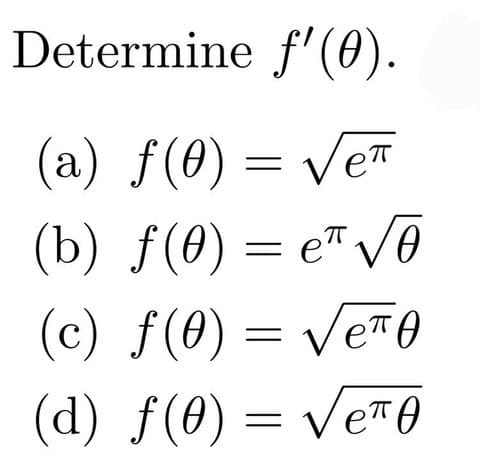 Determine f'(0).
(a) ƒ(0) = Ve™
(b) f(0) — ет У
(c) ƒ(8)= VeT0
(d) f(0) = Ve™o
||
