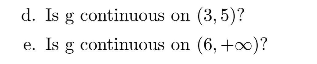 d. Is g continuous on
(3, 5)?
e. Is g continuous on
(6,+0)?
