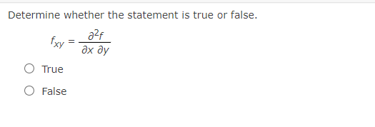 Determine whether the statement is true or false.
fxy
дх ду
True
O False
