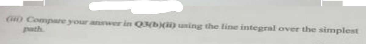 (it) Compare your answer in Q3(b)(ii) using the line integral over the simplest