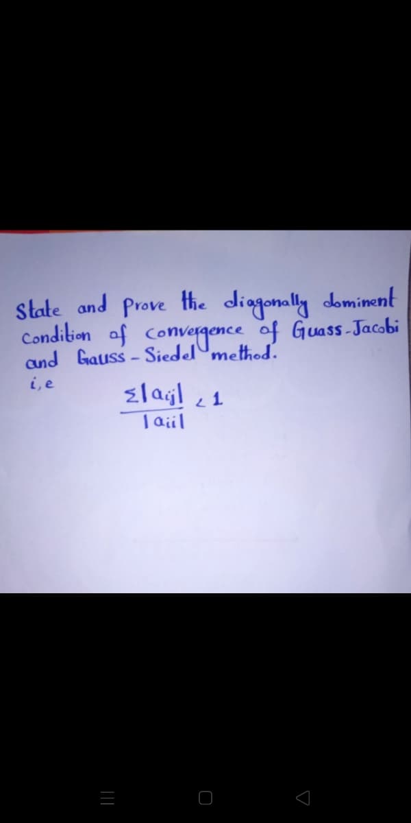 State and Prove the diggonally dominent
Condition of
and Gauss - Siednce of Guass- Jacobi
i, e
T ail
