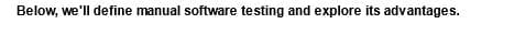 Below, we'll define manual software testing and explore its advantages.