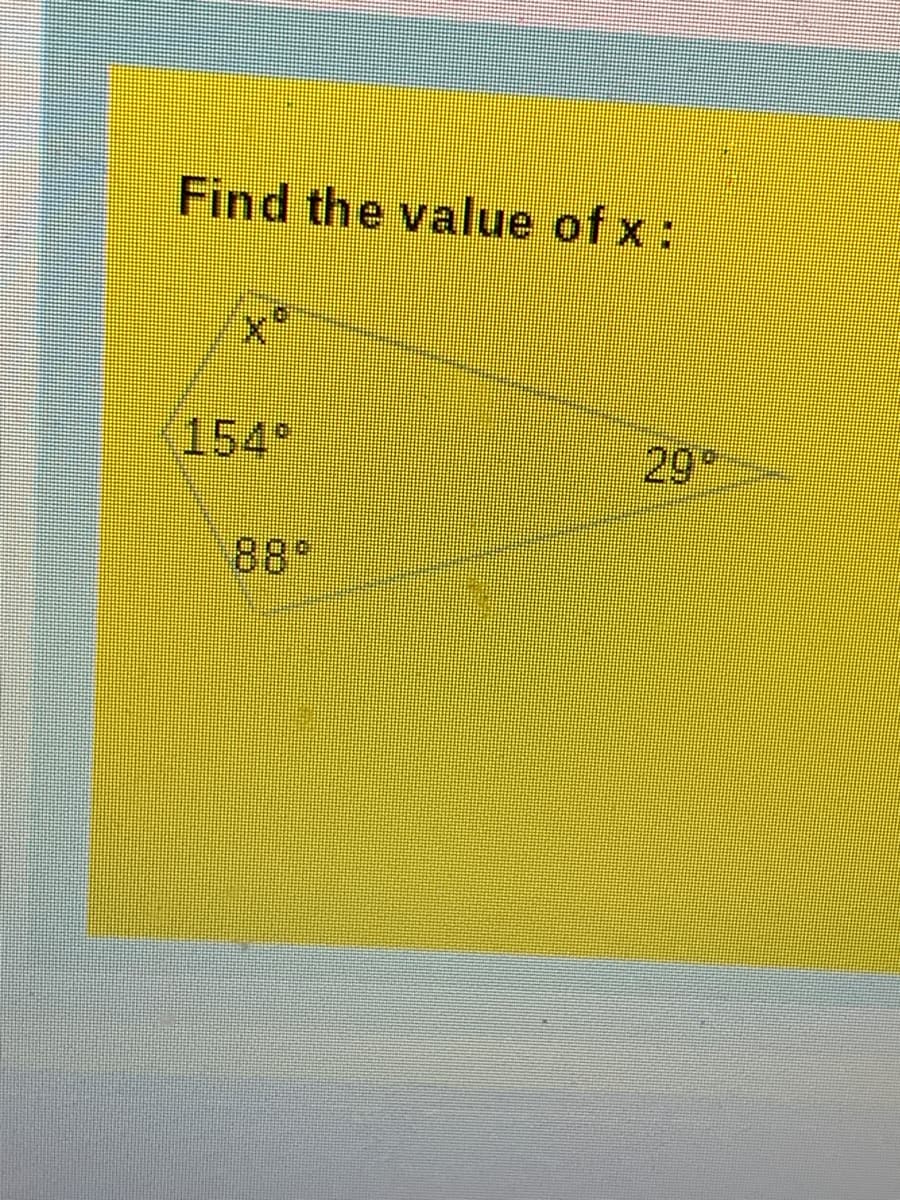 Find the value of x:
x°
<154*
29*
88
