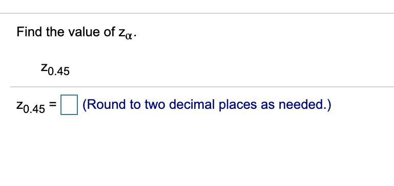 Find the value of za.
Z0.45
Z0.45
(Round to two decimal places as needed.)
