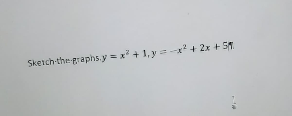 Sketch-the-graphs.y = x² + 1, y = -x² + 2x + 51