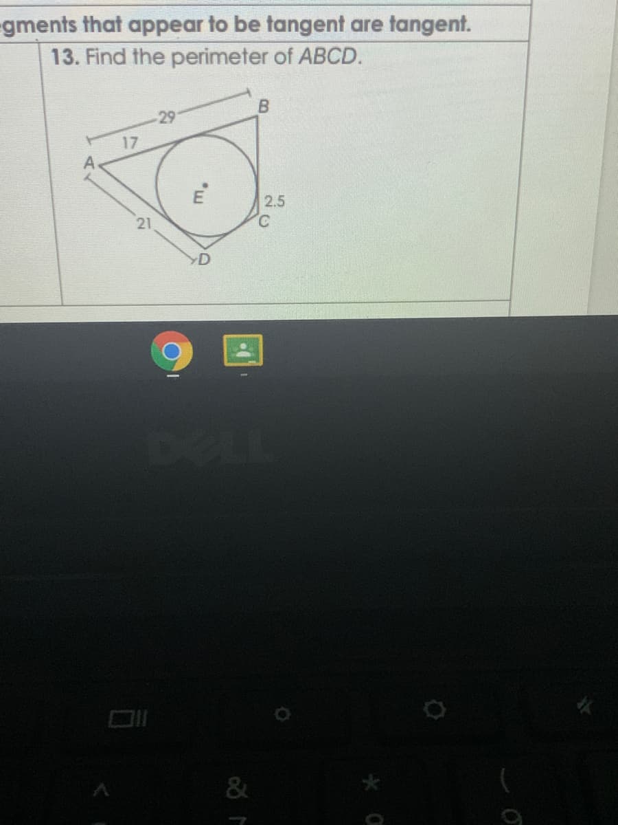 gments that appear to be tangent are tangent.
13. Find the perimeter of ABCD.
17
2.5
21
D
DELL
