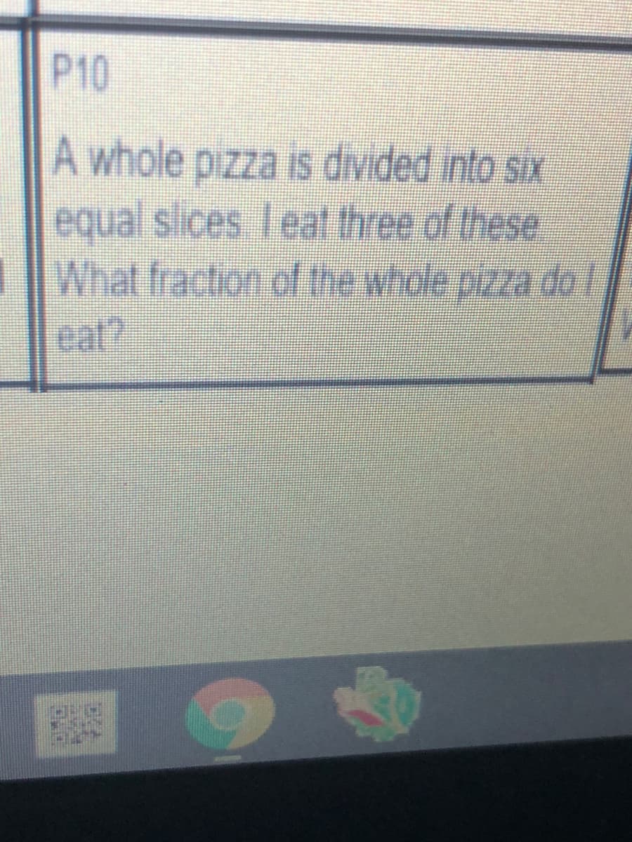 A whole pizza is divided into six
equal slices I eat three of these
What fraction of the whole pizza do l
eat?
