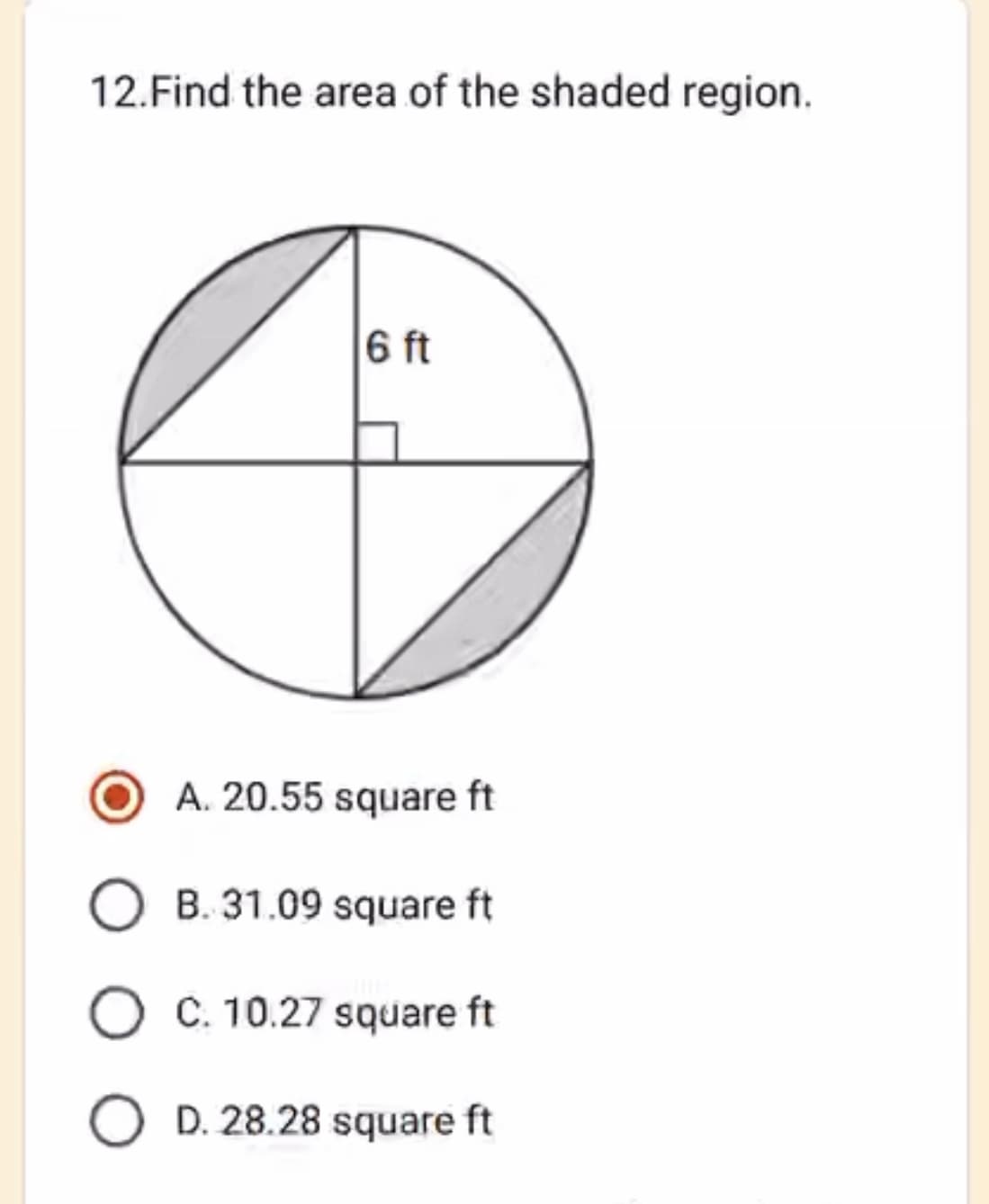 12. Find the area of the shaded region.
6 ft
A. 20.55 square ft
OB. 31.09 square ft
O C. 10.27 square ft
OD. 28.28 square ft