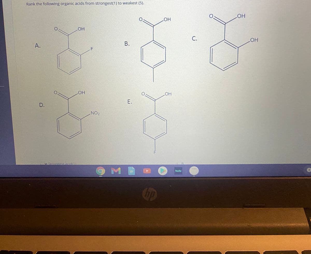 Rank the following organic acids from strongest(1) to weakest (5).
O.
HO
HO.
C.
LHO
В.
A.
E.
D.
NO2
F
Strongest acida
hulu
CO
