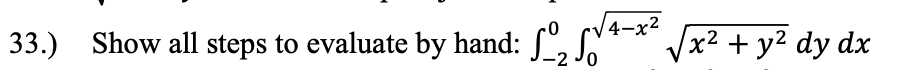 4-х2
33.) Show all steps to evaluate by hand:
S** Jx? + y² dy dx
