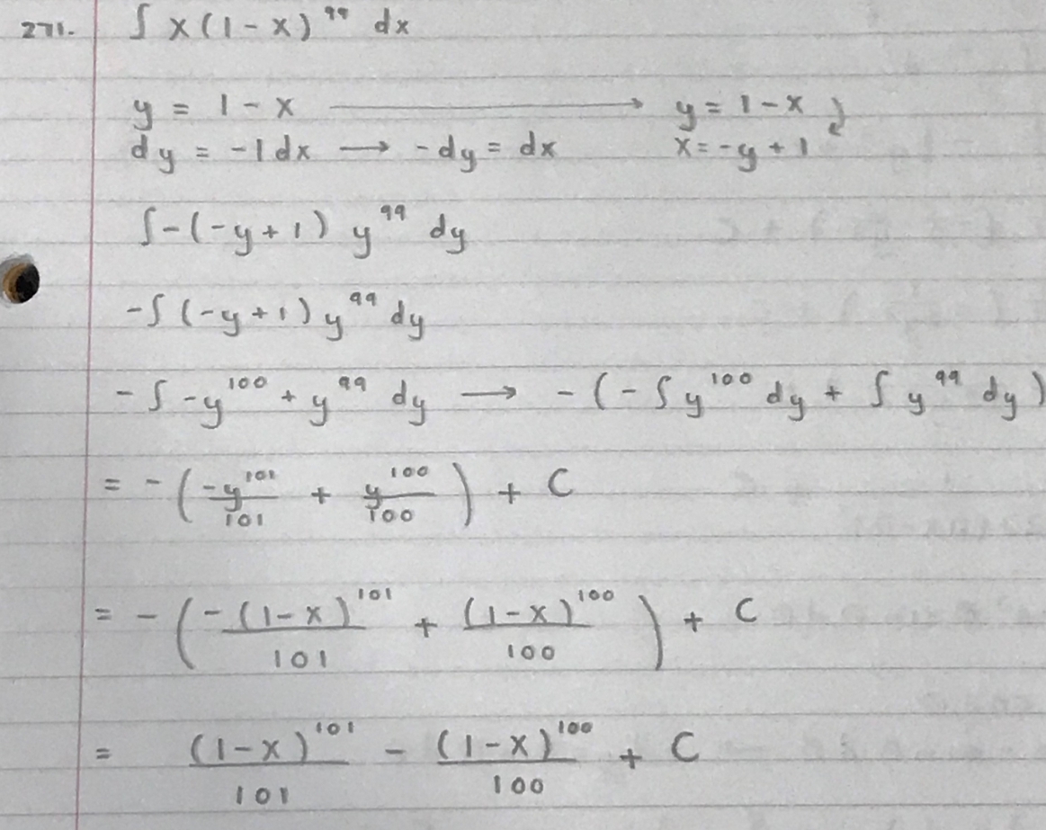 271.
Sx(1-x)*" dx
y=1-x
dy
y= 1-X)
-dy= dx
%3D
S-(-ysi) y" dy
99
99
-5-y
100
100
99
dy
dy
100
%3D
Roo
F01
100
).
%3D
101
100
100
(1-x)'
(1-x) + C.
%3D
100
I01
