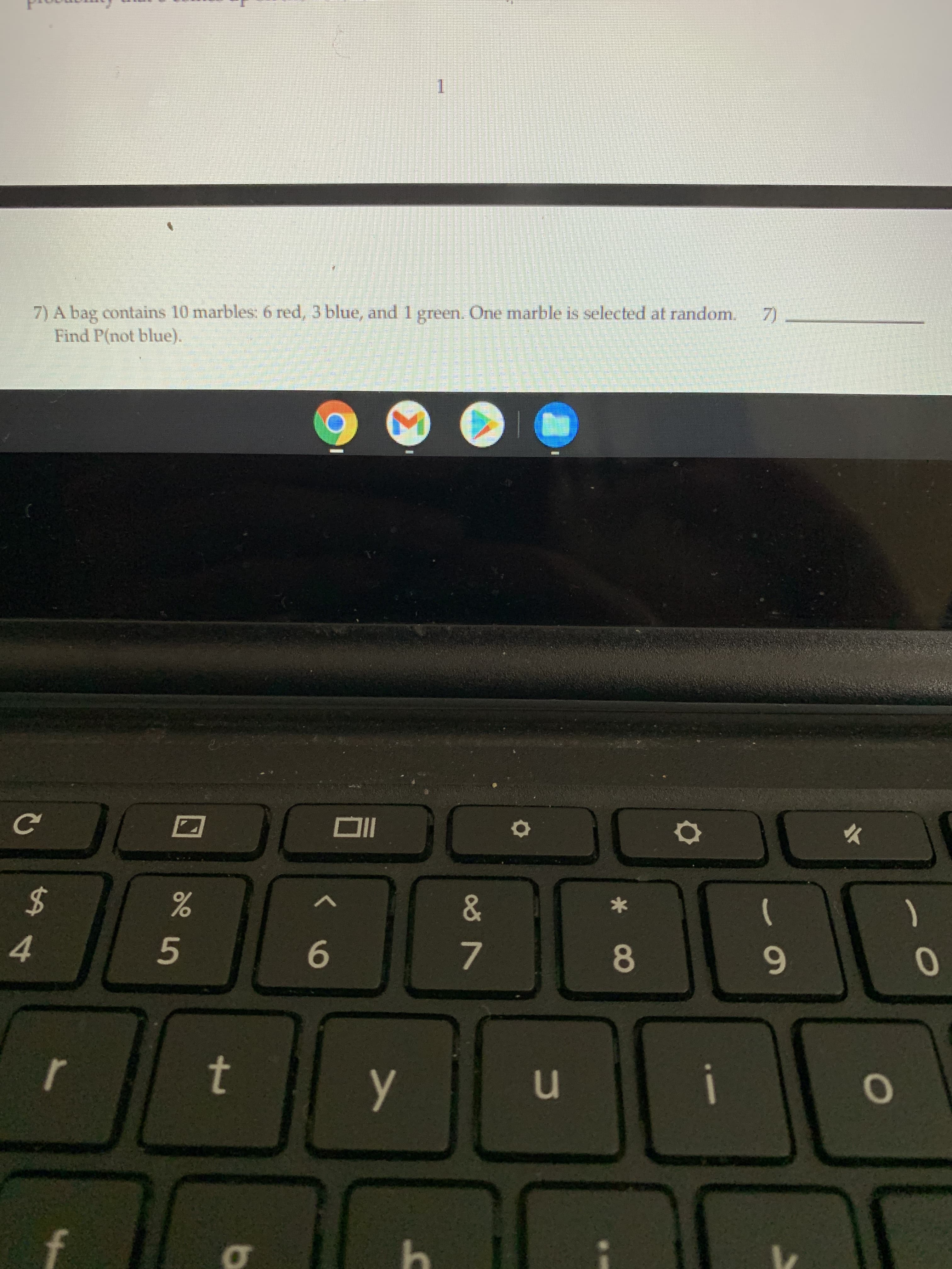 7) A bag contains 10 marbles: 6 red, 3 blue, and 1 green. One marble is selected at random. 7).
Find P(not blue).
