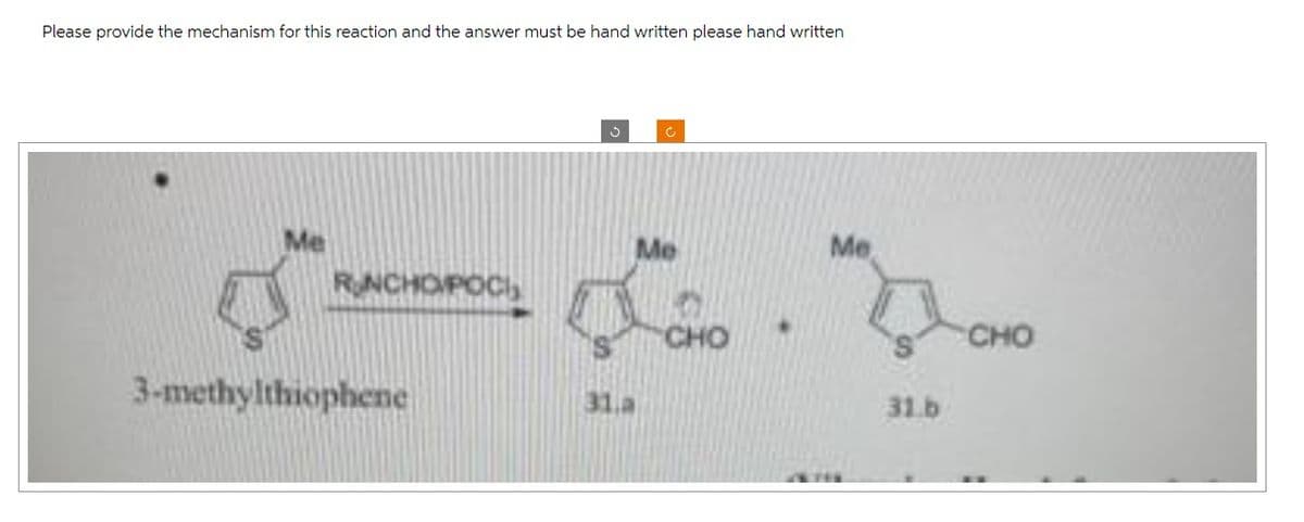 Please provide the mechanism for this reaction and the answer must be hand written please hand written
RONCHOPOC
3-methylthiophene
3
31.a
c
5
CHO
Me
31.b
CHO