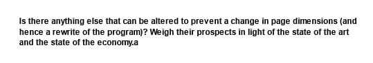 Is there anything else that can be altered to prevent a change in page dimensions (and
hence a rewrite of the program)? Weigh their prospects in light of the state of the art
and the state of the economy.a