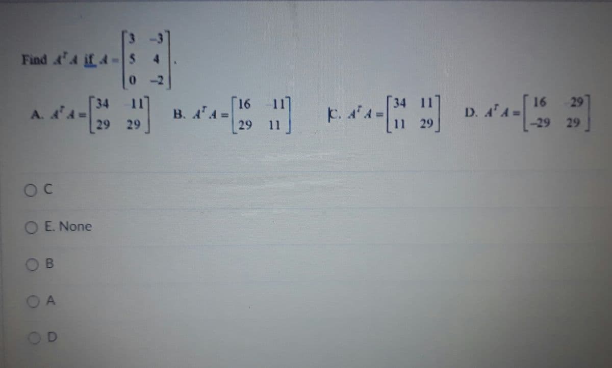 Find Ad if 4-5 4
16 29
34
A. A A-
16
B. A A=
29
34 11
D. AA
=
29 29
11
11 29
-29 29
OC
O E. None
OB
OA
OD
