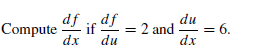 Compute if df
= 2 and
dx
du
dx
= 6.
