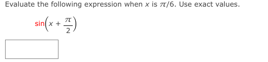 Evaluate the following expression when x is T/6. Use exact values.
sin{u + )
