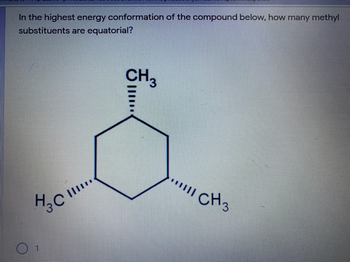 In the highest energy conformation of the compound below, how many methyl
substituents are equatorial?
CH3
CH3
H,C
