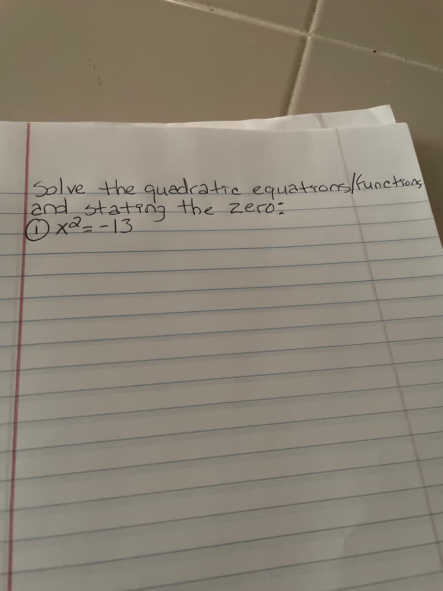 Solve the quadratic equations/functions
and stating the zero:
1x²=-13