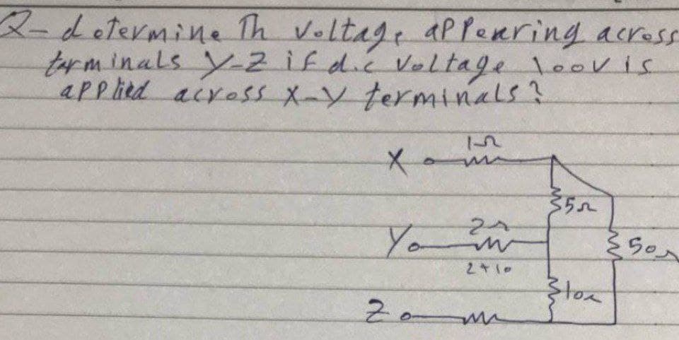 2-determine Th voltage aPPeRring across
trminalsy-2ifd.c VoLtage loovis
applied aiross X-Y terminals?
Yo
Stox
Z0mm
