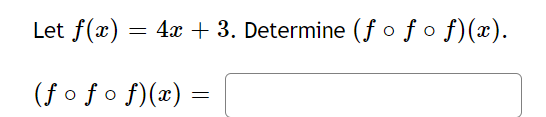 Let f(x) = 4x + 3. Determine (f ofo f)(x).
(f o f o f)(x) =
