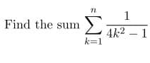 n 1
Find the sum Σ
k=1
4k21