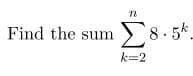 n
Find the sum 8.5k
k=2