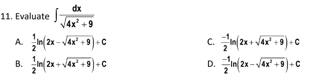 dx
11. Evaluate
4x² + 9
In 2x-V4x? + 9)+C
c. in(2x + V4x* + 9)+ C
A.
In 2x + V4x? +9)+C
D.
2x - V4x? +9+C
B.
