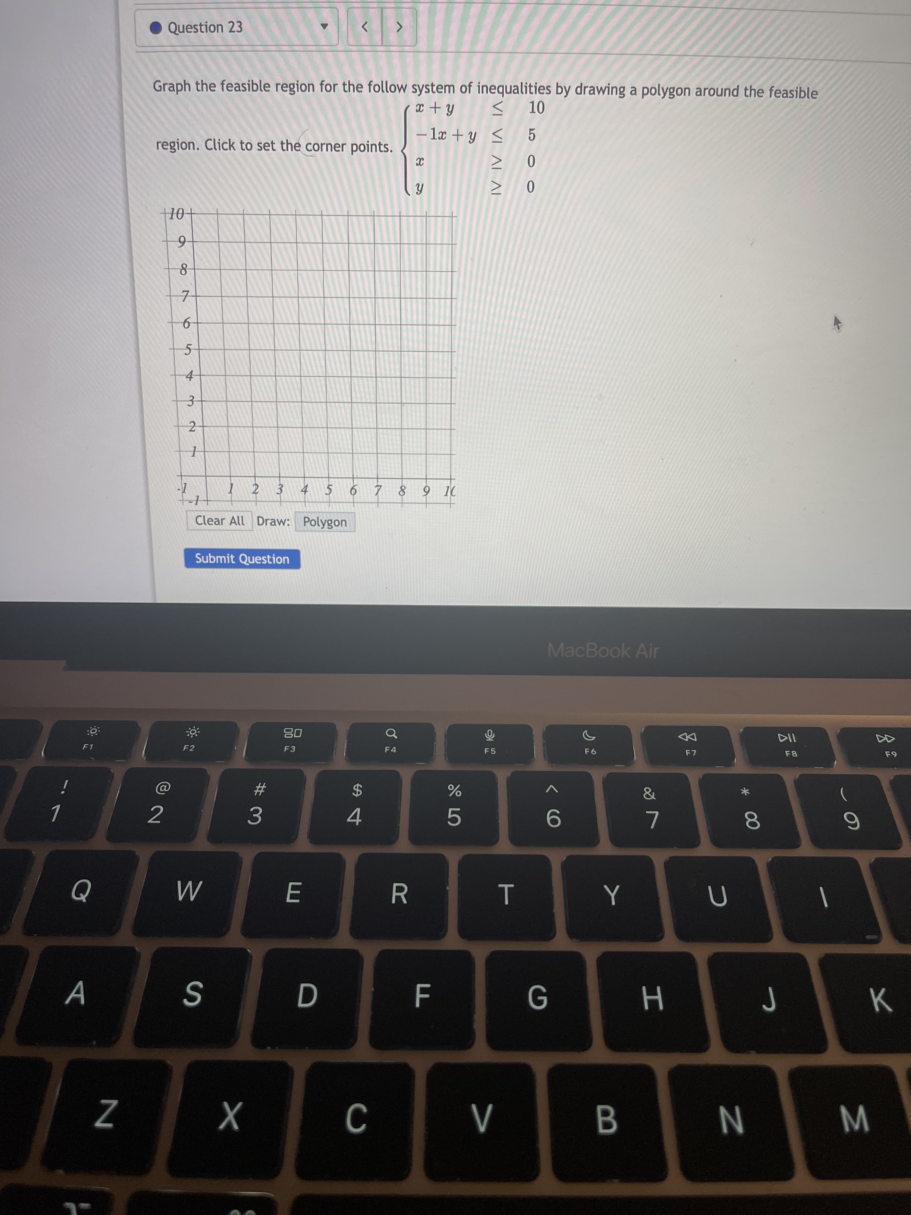 **Question 23: Graph the Feasible Region**

To solve the system of inequalities, graph the feasible region by drawing a polygon around the area that satisfies all inequalities.

### System of Inequalities:
1. \( x + y \leq 10 \)
2. \( 2x + y \leq 5 \)
3. \( x \geq 0 \)
4. \( y \geq 0 \)

### Instructions:
- Use the graph to set corner points of the polygon that represents the feasible region.
- Ensure each inequality constraint is represented correctly on the grid.

### Graph Description:
- The graph is a standard coordinate grid with x and y-axes ranging from -1 to 10.
- The grid is divided into squares with each square representing a unit.
- Use the "Draw: Polygon" function to outline the feasible region.
- Click "Submit Question" when finished.