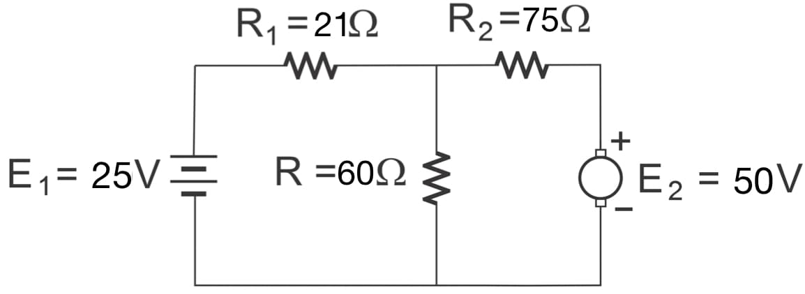 R, =212
R2=752
E1= 25VE
R =602
O E2 = 50V
%3D
