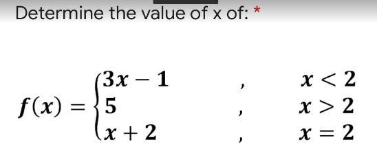 Determine the value of x of: *
(Зх — 1
f(x) = }5
x + 2
x < 2
x > 2
X = 2
