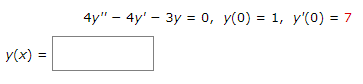 4y" – 4y' - 3y = 0, y(0) = 1, y'(0) = 7
y(x) =
