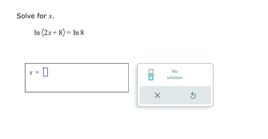 Solve for x.
In (2x+8)= In 8
x =
010
X
No
solution