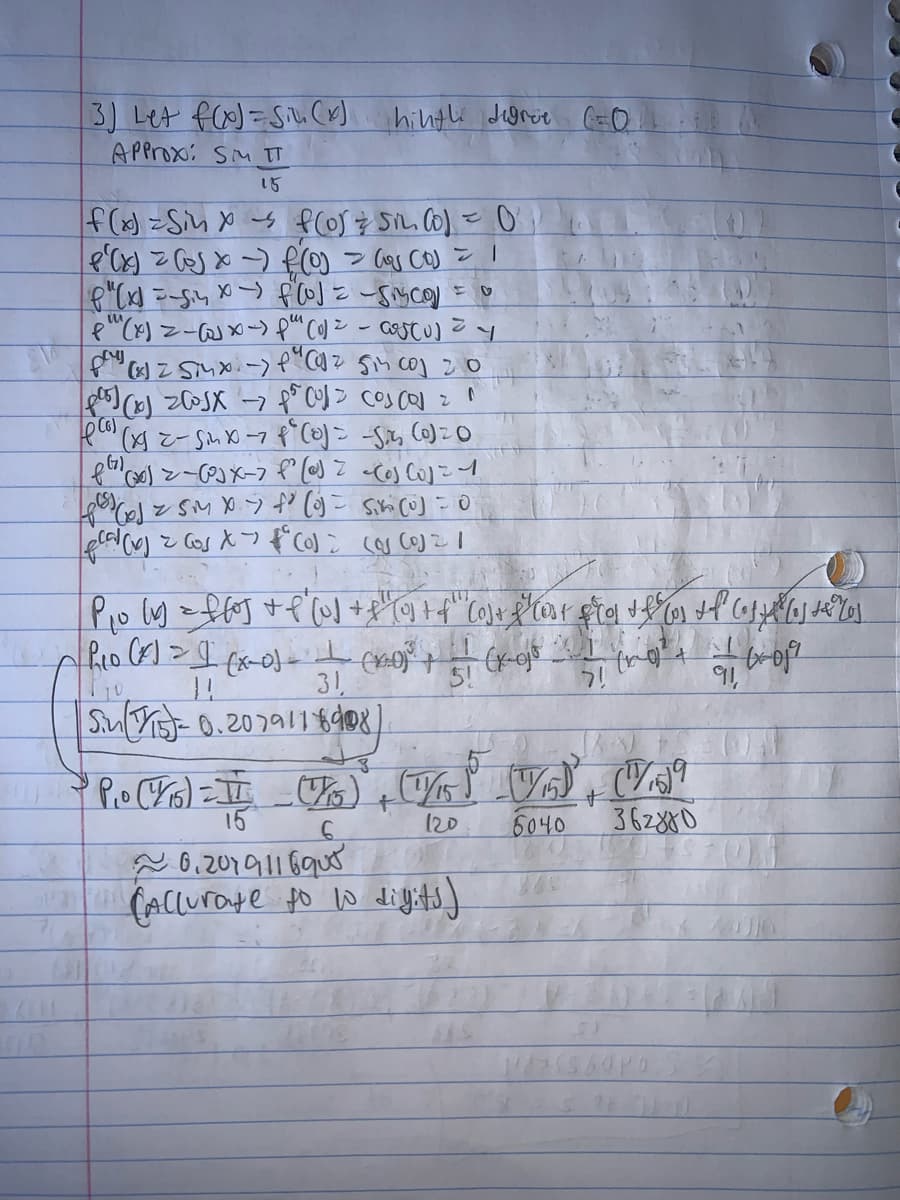 3) Let flx)=Si. (^)
APProx: SM TT
15
|f (o) =Sins floを5L. 0)- 0
ン
31,
5!
15
120
6040
362880
(AClurate to W dig4s)
