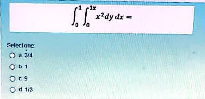 3x
x?dy dx =
Select one:
O a
а. 3/4
Ob1
Od. 113
