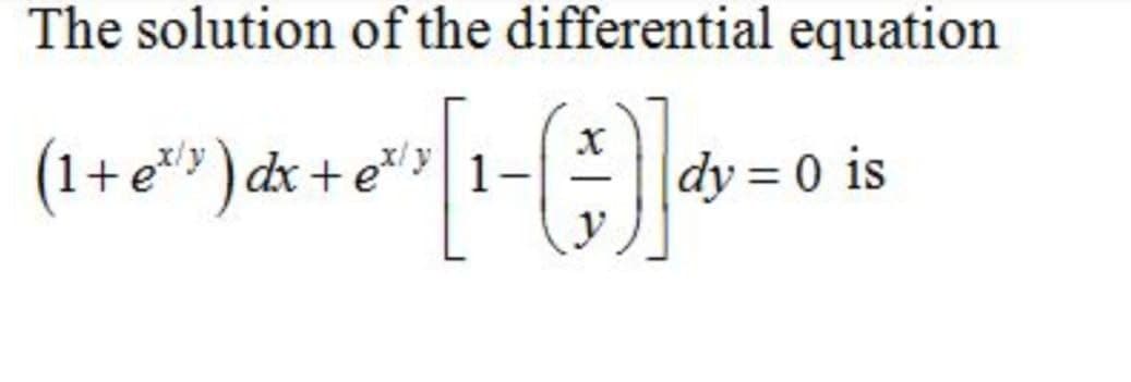 The solution of the differential equation
(1+e" )d& + *" 1- dy =
0 is
