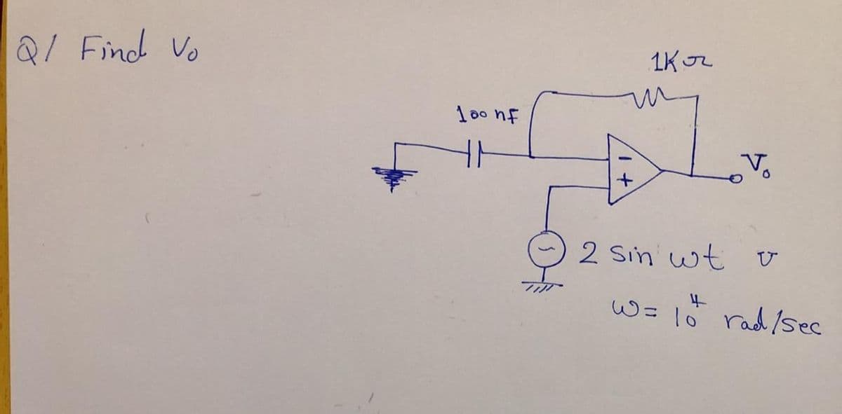 1Kr
Q/ Find Vo
10o nf
V.
2 Sin wt v
W= 10 rad/sec
