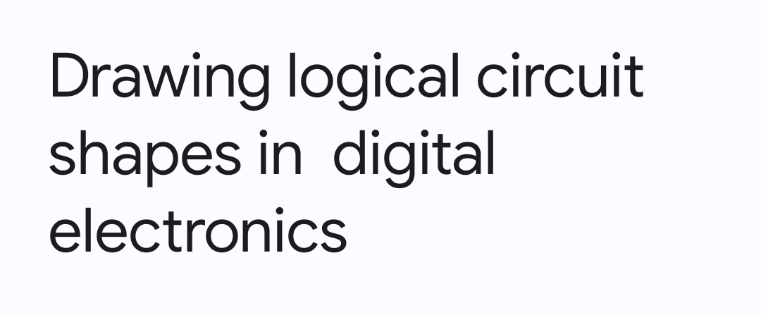 Drawing logical circuit
shapes in digital
electronics