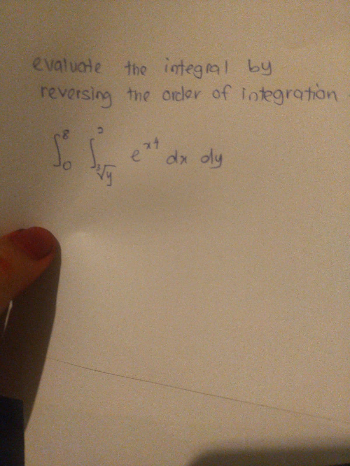 evaluate the integral by
reversing the orcler of integration
dx oly
