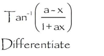 a-X
Tan"
1+ ax
Differentiate
