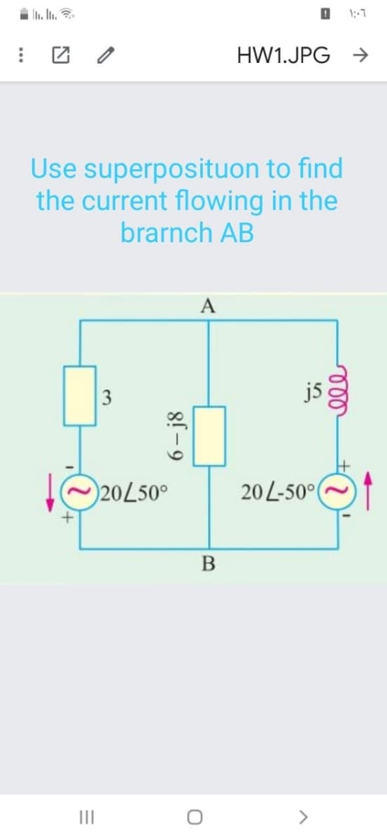 HW1.JPG
->
Use superposituon to find
the current flowing in the
brarnch AB
A
3
j5
20L50°
20 L-50°(
B
II
>
6- j8
